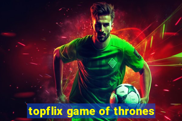 topflix game of thrones